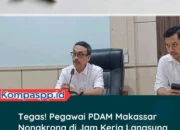 PLT DIRUT PDAM MAKASSAR TEGASKAN DISIPLIN, PEGAWAI NONGKRONG SAAT JAM KERJA LANGSUNG DISANKSI