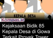 Sejumlah Kepala Desa (Kades) di Kabupaten Gowa diperiksa penyidik Kejaksaan Negeri (Kejari) Kabupaten Gowa terkait Dugaan Penyimpangan dalam Proyek Pengadaan Tower WiFi Tahun Anggaran 2020/2021.